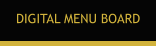 DIGITAL MENU BOARD